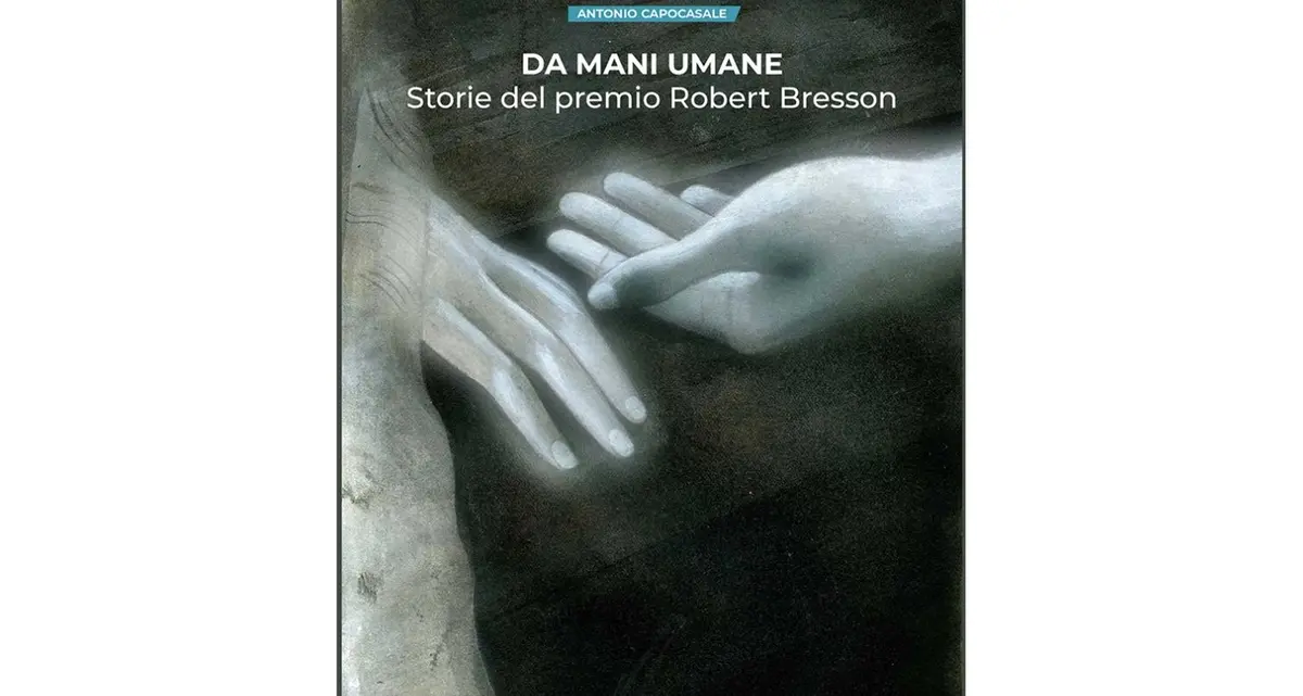 Da mani umane. Storie del premio Robert Bresson