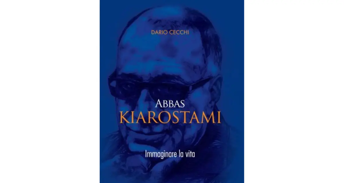 Abbas Kiarostami. Immaginare la vita