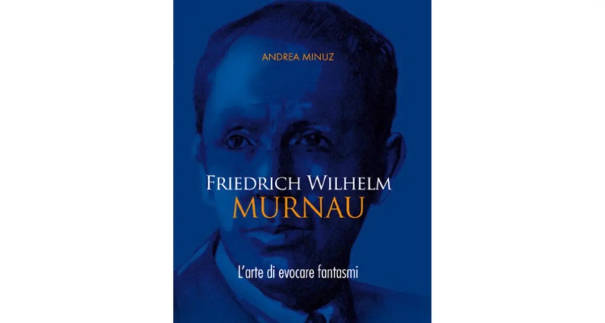 Friedrich Wilhelm Murnau. L’arte di evocare fantasmi