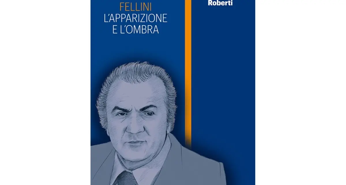 Federico Fellini. L’apparizione e l’ombra