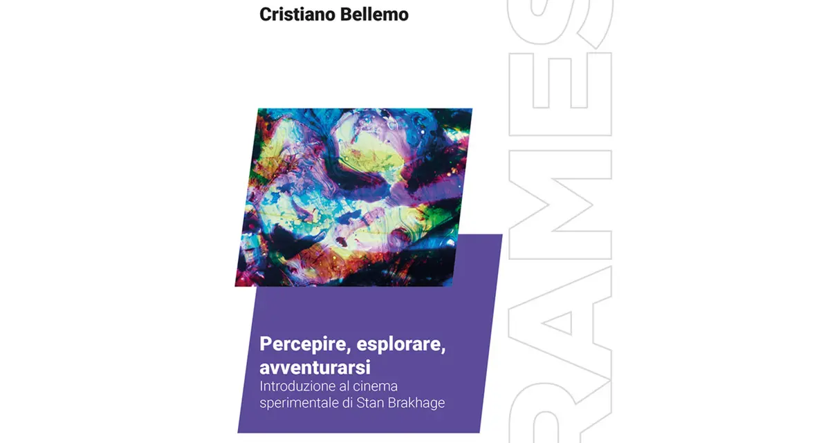 Percepire, esplorare, avventurarsi. Introduzione al cinema sperimentale di Stan Brakhage